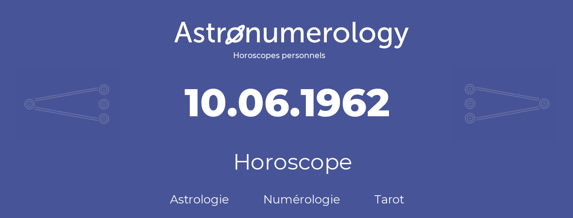 Horoscope pour anniversaire (jour de naissance): 10.06.1962 (10 Juin 1962)