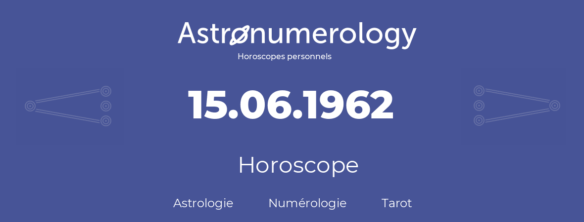 Horoscope pour anniversaire (jour de naissance): 15.06.1962 (15 Juin 1962)