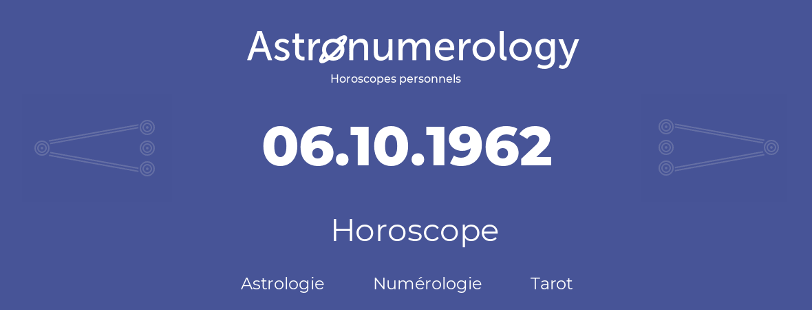 Horoscope pour anniversaire (jour de naissance): 06.10.1962 (06 Octobre 1962)