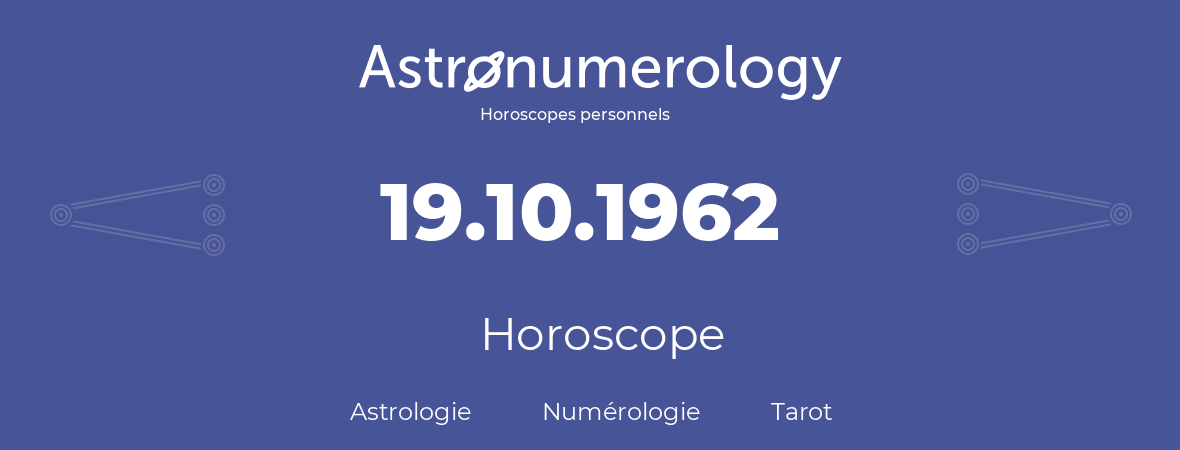 Horoscope pour anniversaire (jour de naissance): 19.10.1962 (19 Octobre 1962)