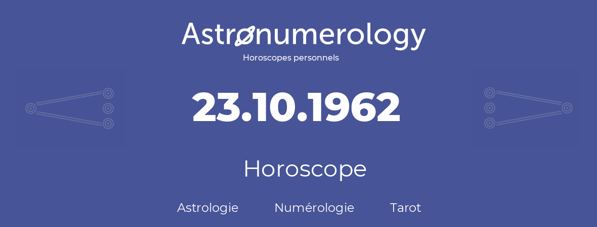 Horoscope pour anniversaire (jour de naissance): 23.10.1962 (23 Octobre 1962)