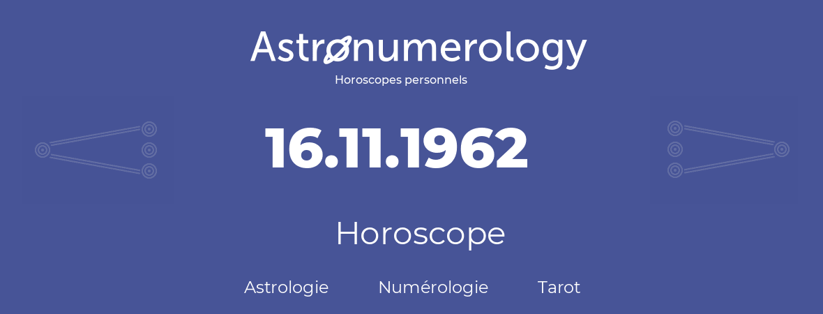 Horoscope pour anniversaire (jour de naissance): 16.11.1962 (16 Novembre 1962)