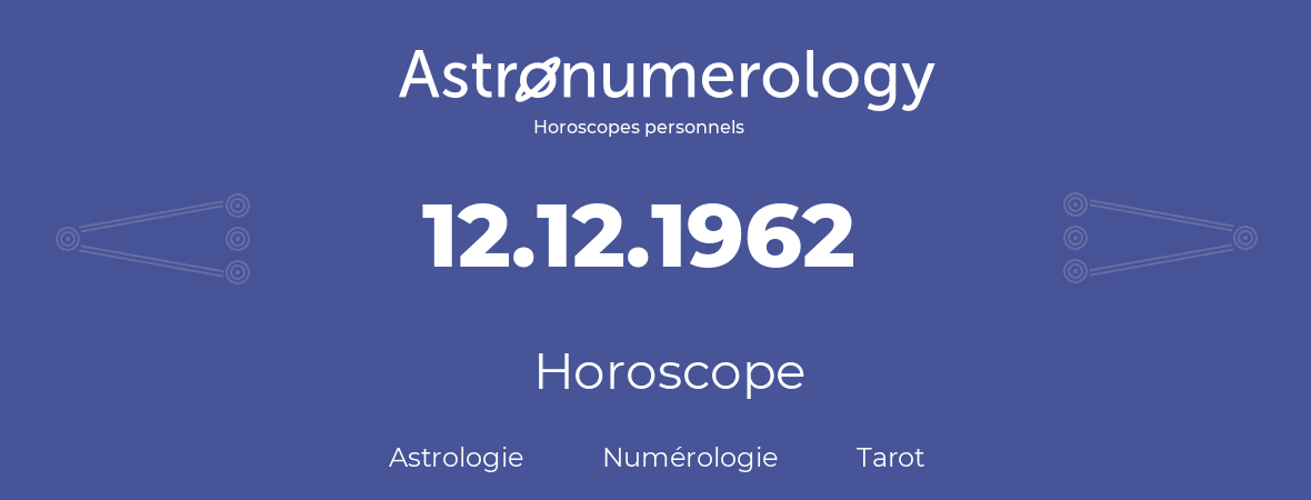 Horoscope pour anniversaire (jour de naissance): 12.12.1962 (12 Décembre 1962)