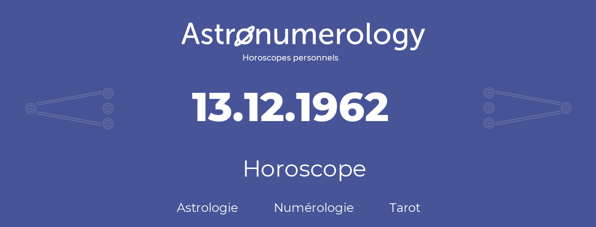 Horoscope pour anniversaire (jour de naissance): 13.12.1962 (13 Décembre 1962)