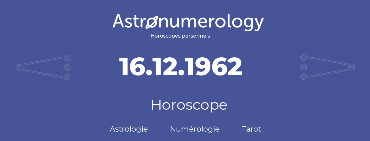 Horoscope pour anniversaire (jour de naissance): 16.12.1962 (16 Décembre 1962)