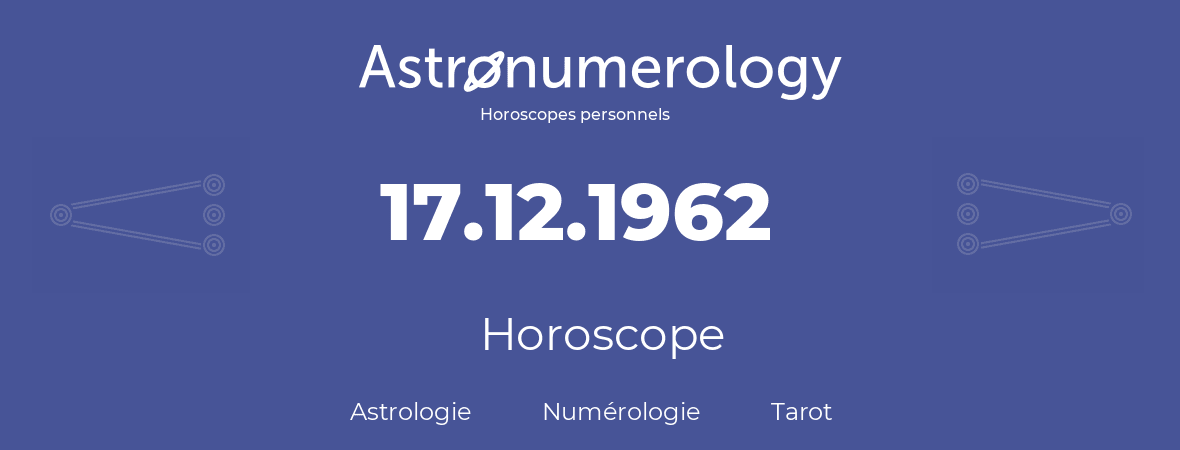 Horoscope pour anniversaire (jour de naissance): 17.12.1962 (17 Décembre 1962)