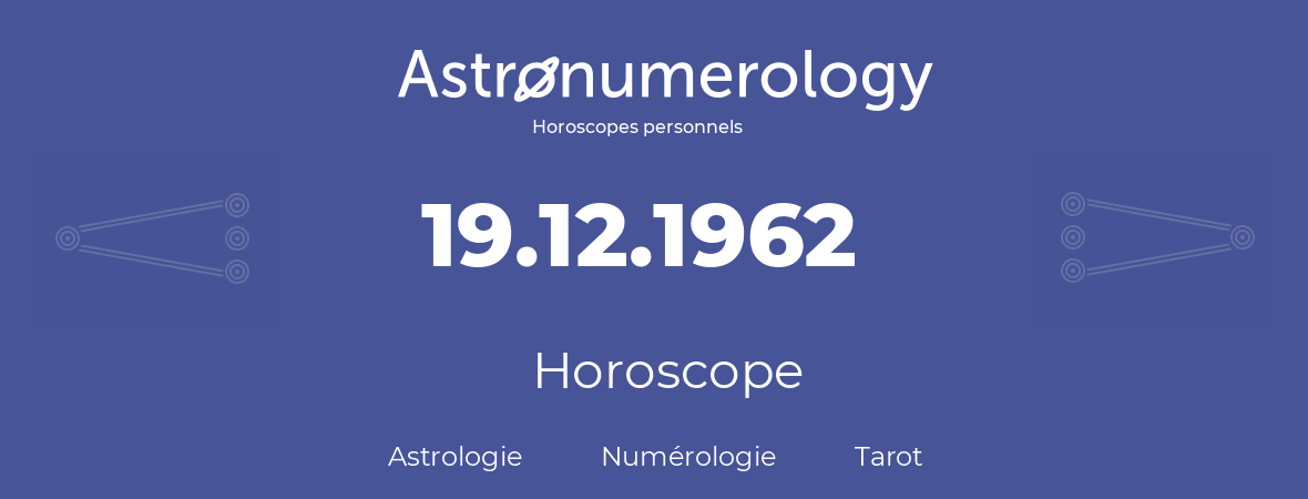 Horoscope pour anniversaire (jour de naissance): 19.12.1962 (19 Décembre 1962)
