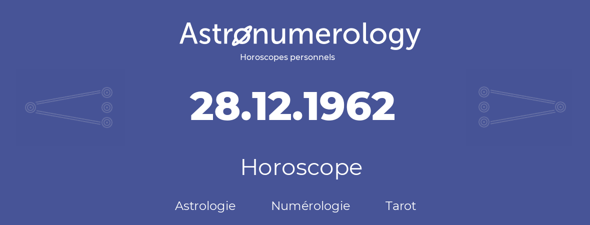 Horoscope pour anniversaire (jour de naissance): 28.12.1962 (28 Décembre 1962)