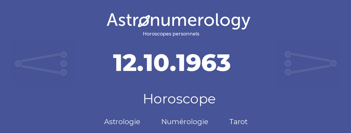Horoscope pour anniversaire (jour de naissance): 12.10.1963 (12 Octobre 1963)