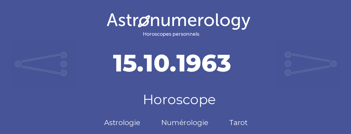 Horoscope pour anniversaire (jour de naissance): 15.10.1963 (15 Octobre 1963)