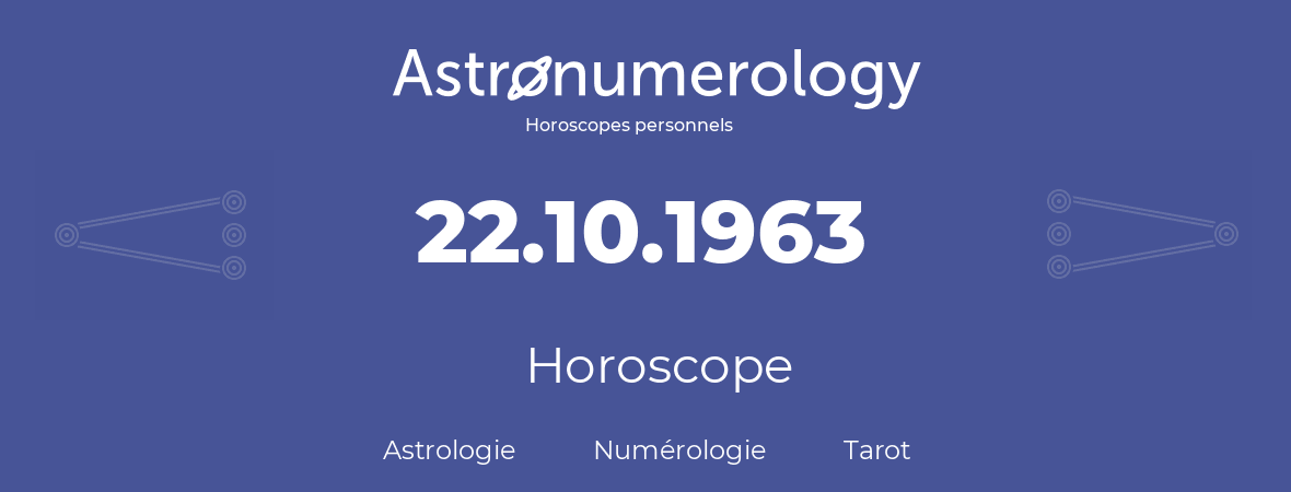Horoscope pour anniversaire (jour de naissance): 22.10.1963 (22 Octobre 1963)