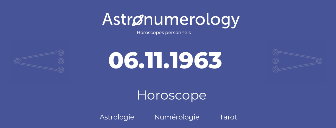 Horoscope pour anniversaire (jour de naissance): 06.11.1963 (06 Novembre 1963)