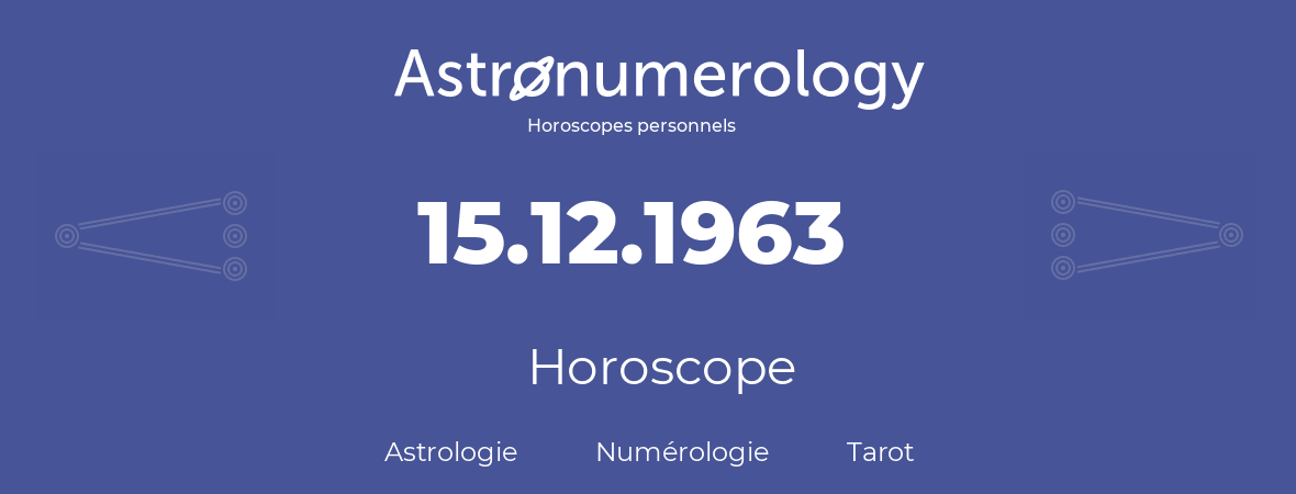 Horoscope pour anniversaire (jour de naissance): 15.12.1963 (15 Décembre 1963)