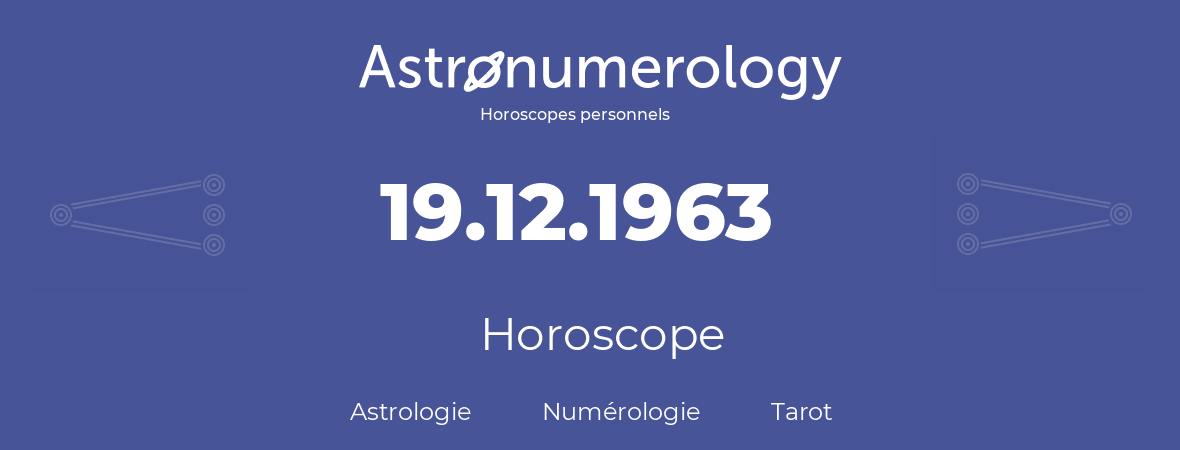 Horoscope pour anniversaire (jour de naissance): 19.12.1963 (19 Décembre 1963)