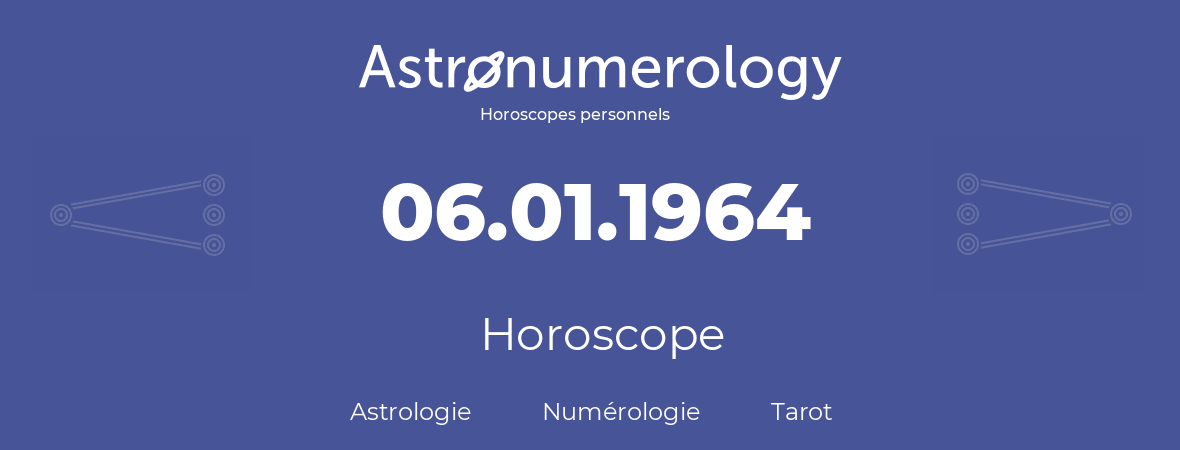 Horoscope pour anniversaire (jour de naissance): 06.01.1964 (06 Janvier 1964)
