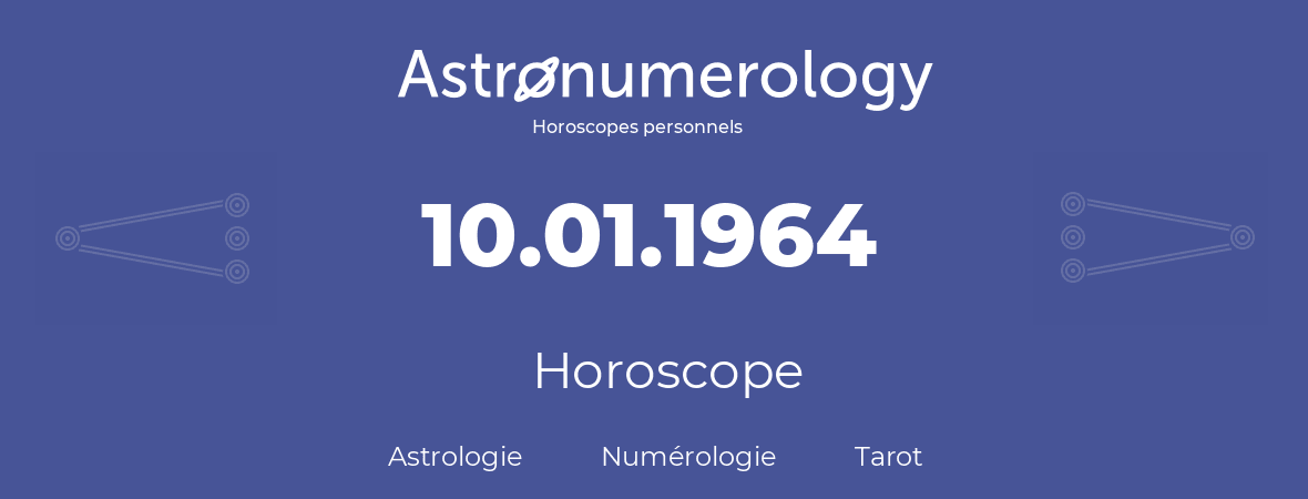 Horoscope pour anniversaire (jour de naissance): 10.01.1964 (10 Janvier 1964)
