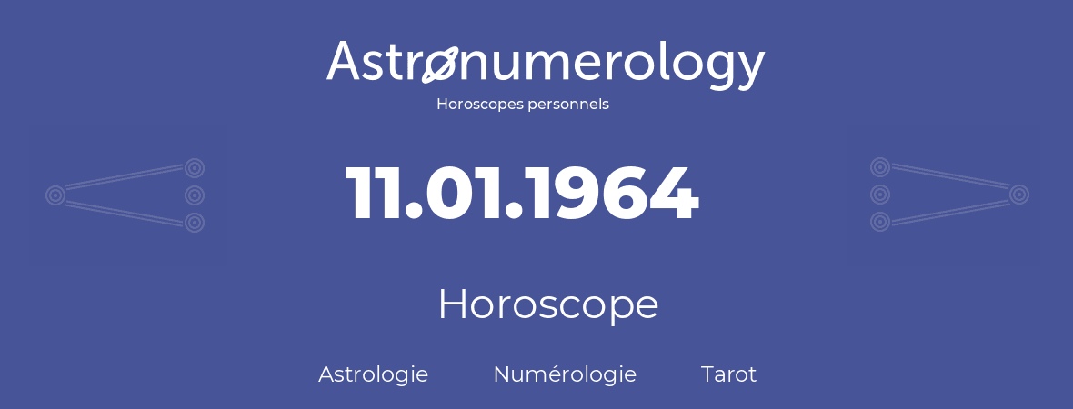 Horoscope pour anniversaire (jour de naissance): 11.01.1964 (11 Janvier 1964)