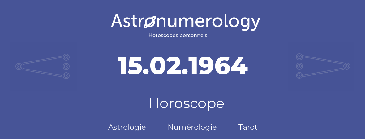 Horoscope pour anniversaire (jour de naissance): 15.02.1964 (15 Février 1964)