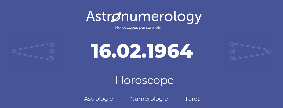Horoscope pour anniversaire (jour de naissance): 16.02.1964 (16 Février 1964)