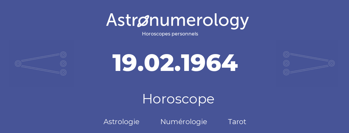 Horoscope pour anniversaire (jour de naissance): 19.02.1964 (19 Février 1964)