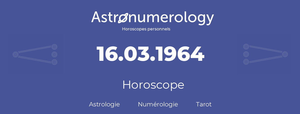 Horoscope pour anniversaire (jour de naissance): 16.03.1964 (16 Mars 1964)