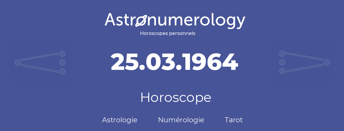 Horoscope pour anniversaire (jour de naissance): 25.03.1964 (25 Mars 1964)