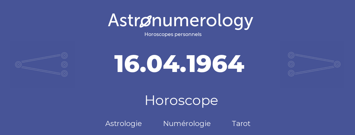 Horoscope pour anniversaire (jour de naissance): 16.04.1964 (16 Avril 1964)
