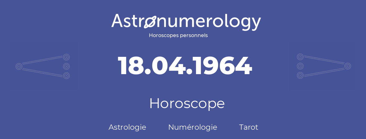 Horoscope pour anniversaire (jour de naissance): 18.04.1964 (18 Avril 1964)
