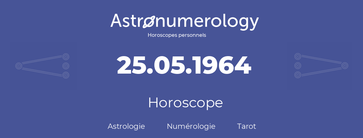 Horoscope pour anniversaire (jour de naissance): 25.05.1964 (25 Mai 1964)