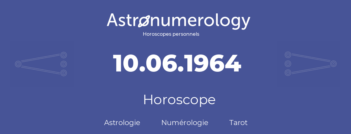 Horoscope pour anniversaire (jour de naissance): 10.06.1964 (10 Juin 1964)