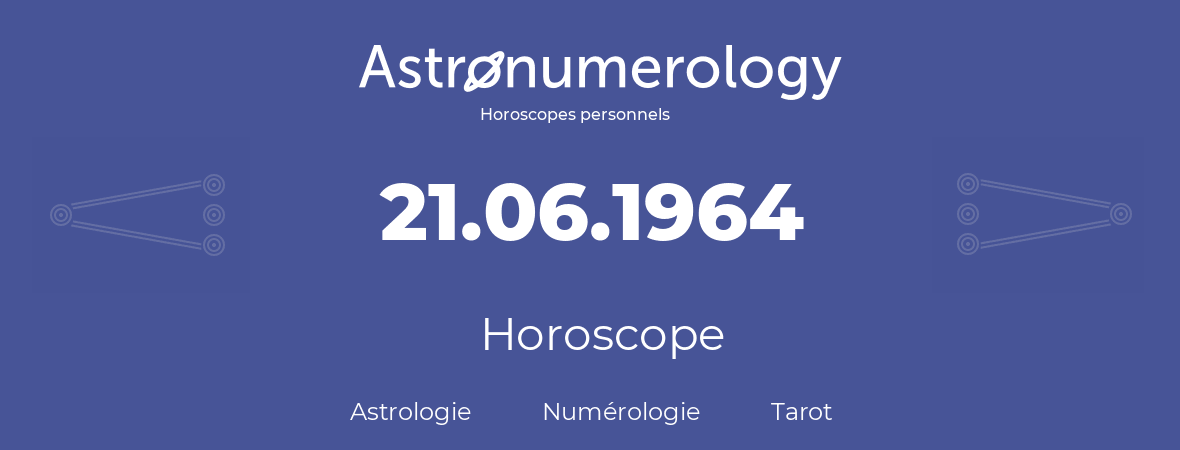 Horoscope pour anniversaire (jour de naissance): 21.06.1964 (21 Juin 1964)