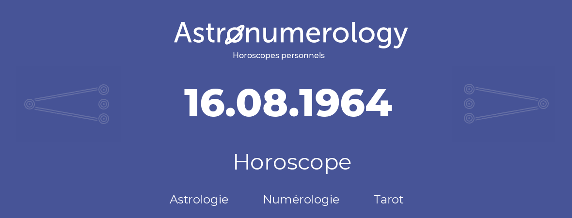 Horoscope pour anniversaire (jour de naissance): 16.08.1964 (16 Août 1964)