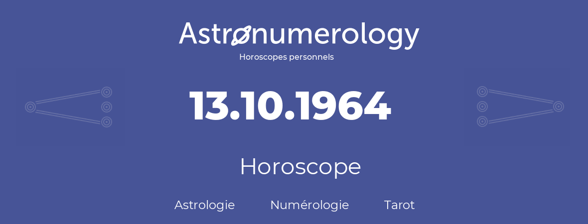 Horoscope pour anniversaire (jour de naissance): 13.10.1964 (13 Octobre 1964)