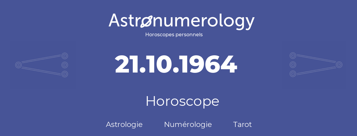Horoscope pour anniversaire (jour de naissance): 21.10.1964 (21 Octobre 1964)