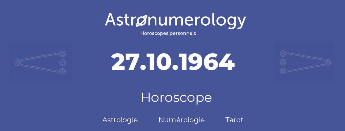 Horoscope pour anniversaire (jour de naissance): 27.10.1964 (27 Octobre 1964)