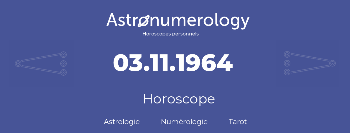 Horoscope pour anniversaire (jour de naissance): 03.11.1964 (3 Novembre 1964)