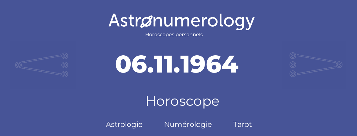 Horoscope pour anniversaire (jour de naissance): 06.11.1964 (06 Novembre 1964)