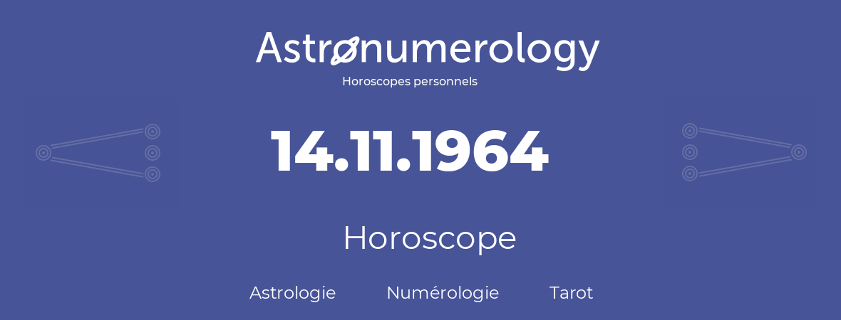 Horoscope pour anniversaire (jour de naissance): 14.11.1964 (14 Novembre 1964)