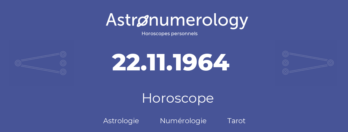 Horoscope pour anniversaire (jour de naissance): 22.11.1964 (22 Novembre 1964)
