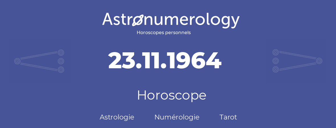 Horoscope pour anniversaire (jour de naissance): 23.11.1964 (23 Novembre 1964)