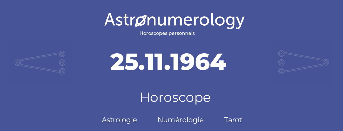 Horoscope pour anniversaire (jour de naissance): 25.11.1964 (25 Novembre 1964)