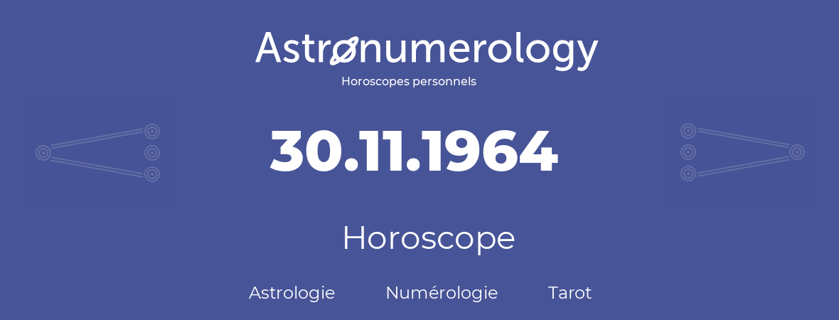 Horoscope pour anniversaire (jour de naissance): 30.11.1964 (30 Novembre 1964)