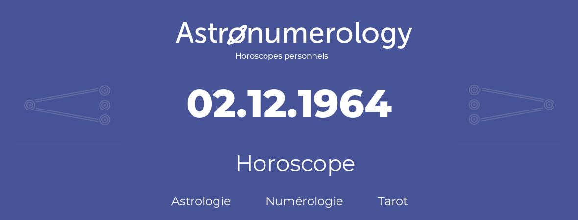 Horoscope pour anniversaire (jour de naissance): 02.12.1964 (2 Décembre 1964)