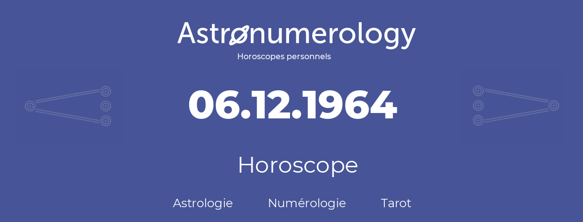 Horoscope pour anniversaire (jour de naissance): 06.12.1964 (6 Décembre 1964)