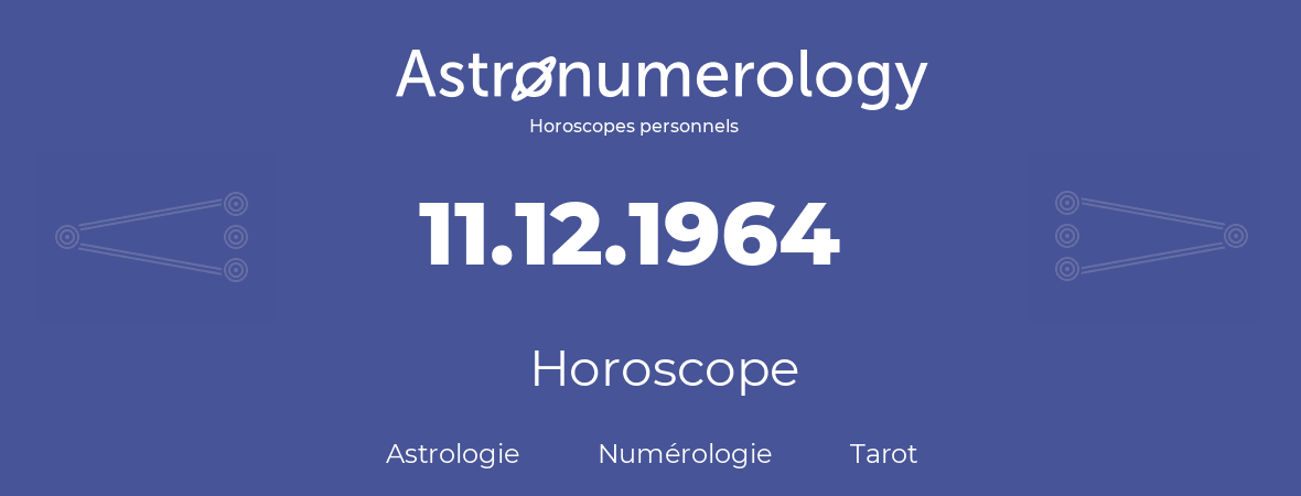 Horoscope pour anniversaire (jour de naissance): 11.12.1964 (11 Décembre 1964)