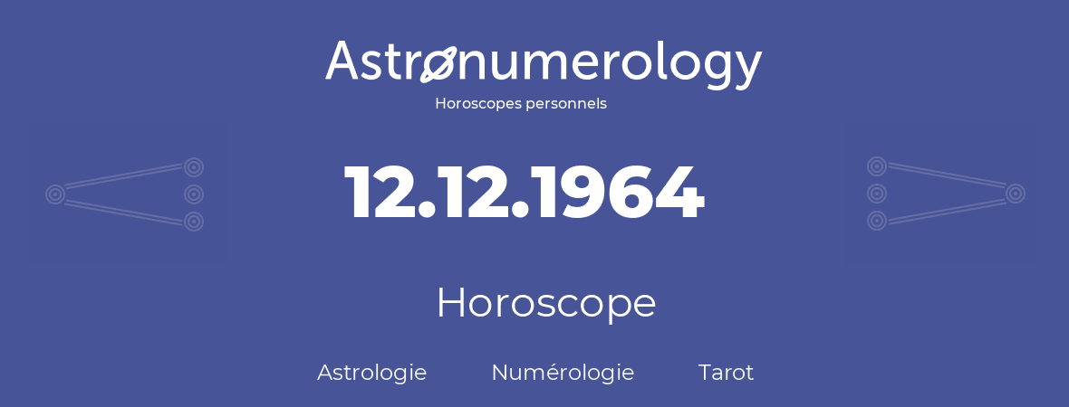 Horoscope pour anniversaire (jour de naissance): 12.12.1964 (12 Décembre 1964)