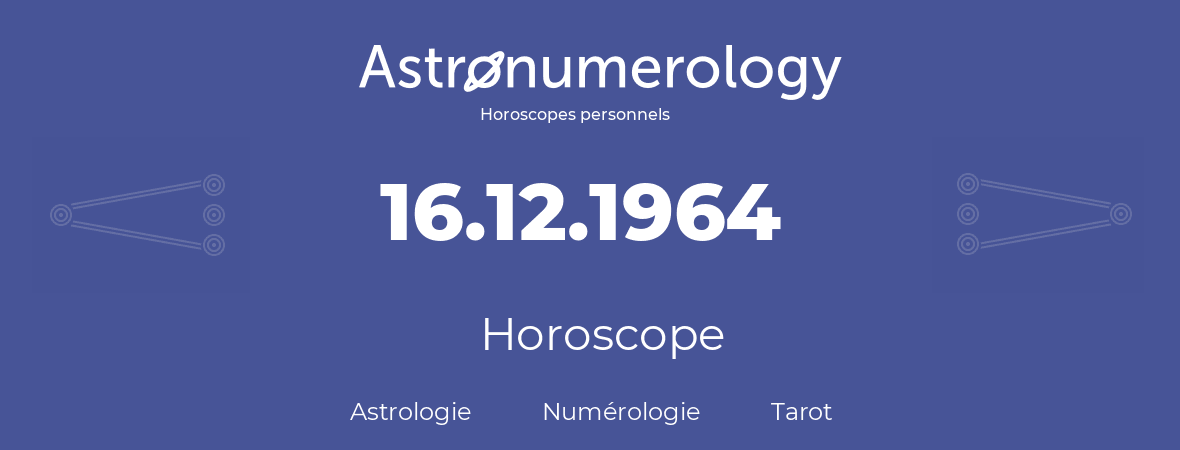 Horoscope pour anniversaire (jour de naissance): 16.12.1964 (16 Décembre 1964)