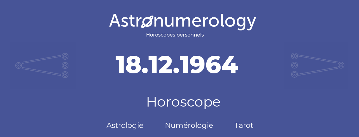 Horoscope pour anniversaire (jour de naissance): 18.12.1964 (18 Décembre 1964)