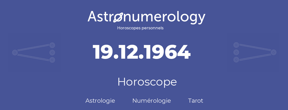 Horoscope pour anniversaire (jour de naissance): 19.12.1964 (19 Décembre 1964)