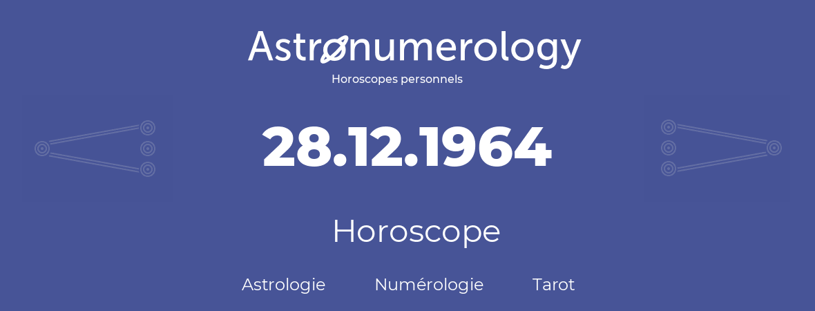 Horoscope pour anniversaire (jour de naissance): 28.12.1964 (28 Décembre 1964)